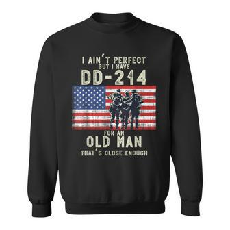 I Ain't Perfect But I Do Have A Dd-214 For An Old Man Sweatshirt - Monsterry