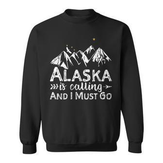Alaska Is Calling And I Must Go Alaska Sweatshirt | Mazezy