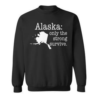 Alaskaly The Strong Survive Humorous Sweatshirt | Mazezy