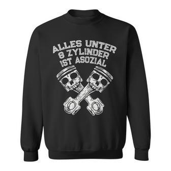 Alles Unter 8 Cylinder Ist Asozial V8 Hubraum Sweatshirt - Seseable