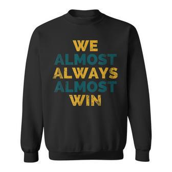 We Almost Always Win Jacksonville Florida Football Sweatshirt - Monsterry DE