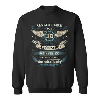 Als Gott Mich 30 Jahre Vor Schuf Grinste Er Das Wird Sweatshirt - Seseable