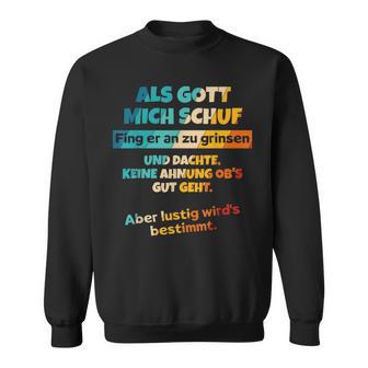 Als Gott Mich Schuf Fing Er An Zu Grinsen Humour Sweatshirt - Geschenkecke