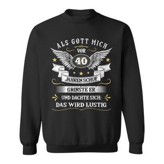 Als Gott Michor 40 Jahren Schuf Grinste Er Das Wird Lustig Als Gott Sweatshirt - Geschenkecke