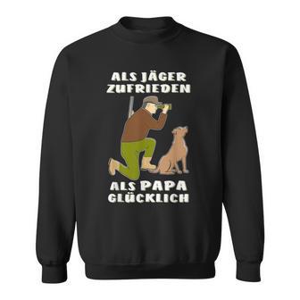 Als Jäger Satisfaction Als Papa Glücklich Hunting Hunter Sweatshirt - Geschenkecke