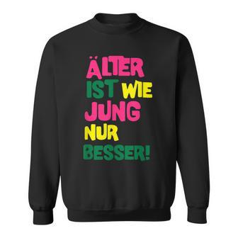 Älter Ist Wie Jung Nur Besser German Language Sweatshirt - Seseable