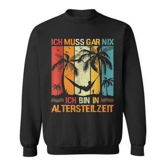 Altersteilzeit Sweatshirt Ich Muss Gar Nix – Lustiges Ruhestands-Design Schwarz - Seseable