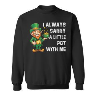 I Always Carry A Little Pot With Me St Patrick Sweatshirt | Mazezy