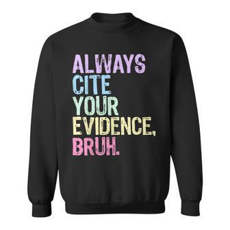 Always Cite Your Evidence Bruh English Prove It Bruh Teacher Sweatshirt - Seseable