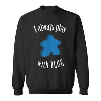 I Always Play With Blue Meeple Board Game Sweatshirt - Monsterry