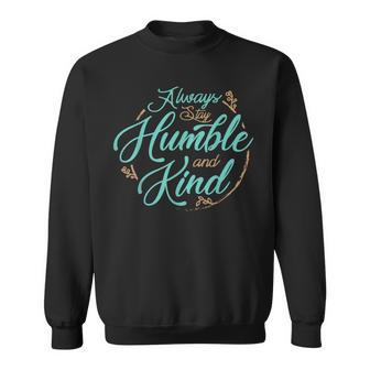 Always Stay Humble And Kind T About Kindness Sweatshirt - Monsterry DE