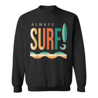 Always Surfing Surfboard Waves Beach Lifestyle Sport Sweatshirt - Monsterry