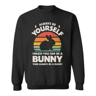Always Be Yourself Unless You Can Be A Bunny Rabbit Vintage Sweatshirt | Mazezy