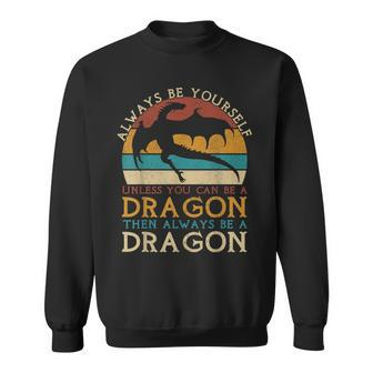 Always Be Yourself Unless You Can Be A Dragon Dragon Sweatshirt - Thegiftio UK