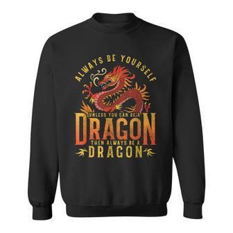 Always Be Yourself Unless You Can Be A Dragon Sweatshirt - Thegiftio UK