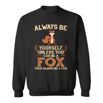 Always Be Yourself Unless You Can Be A Fox Sweatshirt - Monsterry