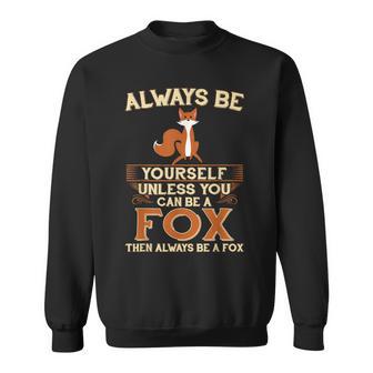 Always Be Yourself Unless You Can Be A Fox Sweatshirt - Monsterry CA