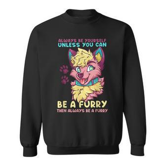 Always Be Yourself Unless You Can Be A Furry I Cute Cosplay Sweatshirt - Thegiftio UK