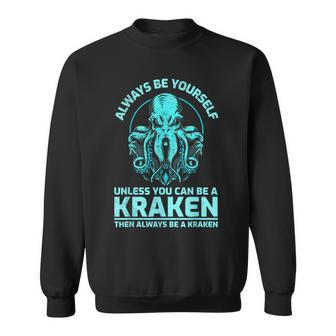Always Be Yourself Unless You Can Be A Kraken Kraken Sweatshirt - Seseable