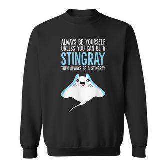 Always Be Yourself Unless You Can Be A Stingray Sweatshirt - Thegiftio UK