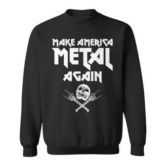 Make America Metal Again Skull Rock And Roll Heavy Music Sweatshirt - Monsterry UK