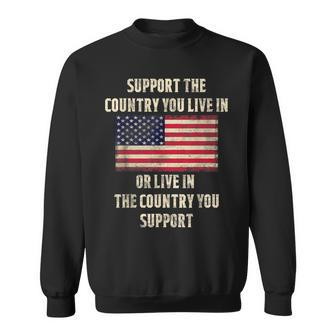 American Flag Support The Country You Live In Sweatshirt - Monsterry