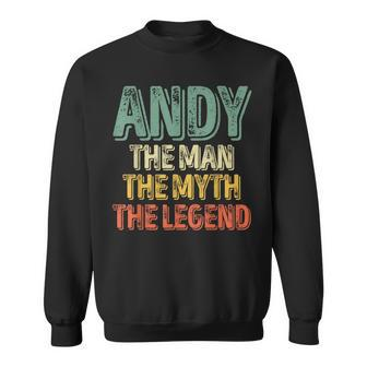Andy The Man The Myth The Legend First Name Andy Sweatshirt - Seseable
