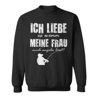 Angler Papa Ich Liebe Es Wenn Meine Frau Mich Angeln Lässt Sweatshirt - Geschenkecke