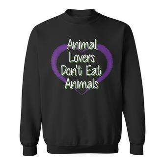 Animal Lovers Don't Eat Animals Vegan Vegetarian Slogan Sweatshirt - Monsterry AU