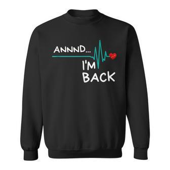 Annnd I'm Back Heart Attack Survivor Product Quote Sweatshirt - Monsterry CA