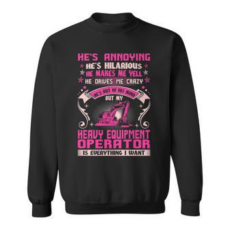 Annoying Hilarious My Heavy Equipment Operator T Sweatshirt | Mazezy