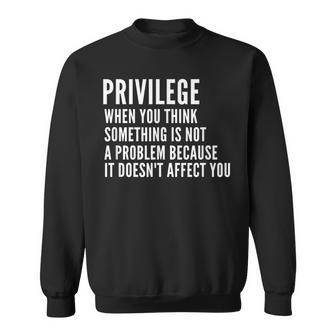 Anti Racism Social Justice Equal Rights Equality Privilege Sweatshirt - Monsterry AU