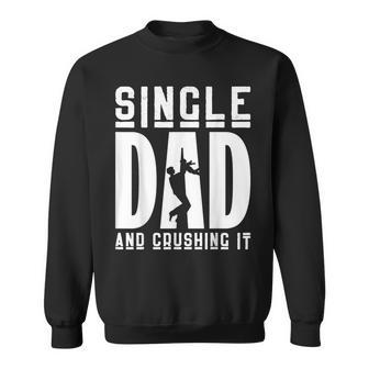 Apparel Single Dad And Crushing It Fathers Day Sweatshirt - Seseable