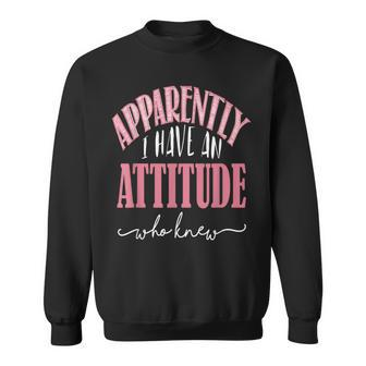 Apparently I Have An Attitude- Who Knew Sweatshirt - Monsterry DE