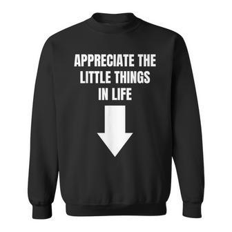 Appreciate The Small Things In Life Arrow Sarcasm Pun Sweatshirt - Monsterry