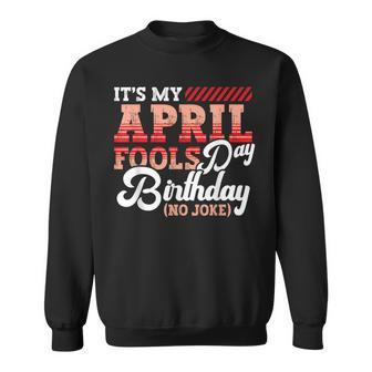 April Fools Day Birthday Born In April Joke Sweatshirt - Seseable