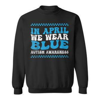 In April We Wear Blue Autism Awareness Month Autism Support Sweatshirt - Seseable