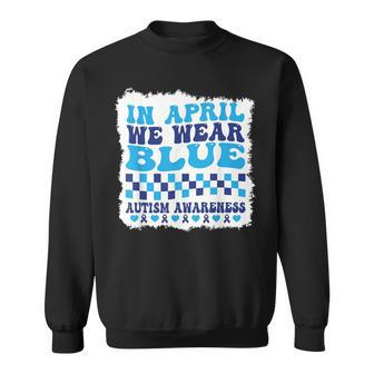 In April We Wear Blue Autism Awareness Month Autism Support Sweatshirt - Seseable