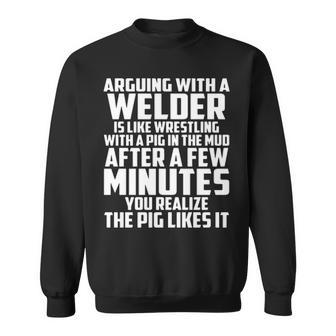 Arguing With A Welder Is Like Wrestling With A Pig In The Mud After A Few Minutes Sweatshirt | Mazezy