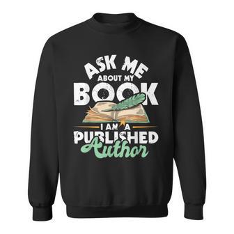 Ask Me About My Book I Am A Published Author Novelist Poet Sweatshirt - Monsterry CA