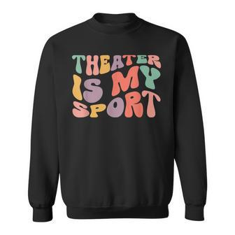 My Theater Is My Sport Theater Lovers Drama Fans Sweatshirt - Seseable