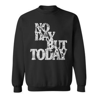 Theatre No Day But Today Inspirational Motivational Sweatshirt - Monsterry DE