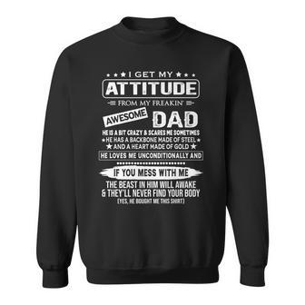 I Get My Attitude From My Freaking Awesome Dad Sweatshirt | Mazezy