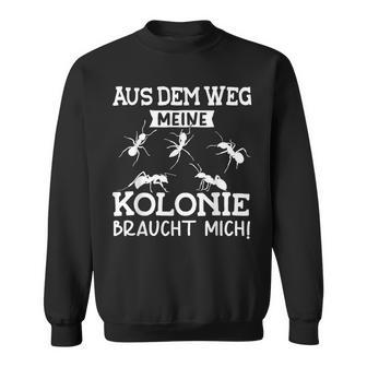 Aus Dem Weg Meine Kolonie Braucht Mich Ant Breeder S Sweatshirt - Seseable