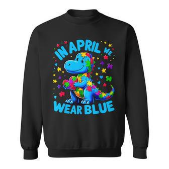 Autism Awareness In April We Wear Blue T-Rex Dino Sweatshirt - Seseable