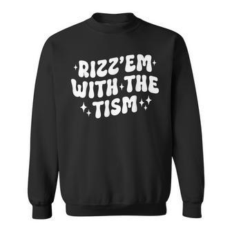 Autism Rizz Em With The Tism Meme Autistic Groovy Sweatshirt - Monsterry