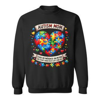 Autism Mom I Use My Patience On My Kid Autism Awareness Sweatshirt - Seseable