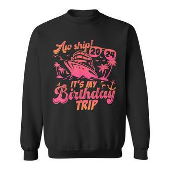 Aw Ship It's My Birthday Trip 2024 Birthday Vacay Cruise Sweatshirt - Seseable