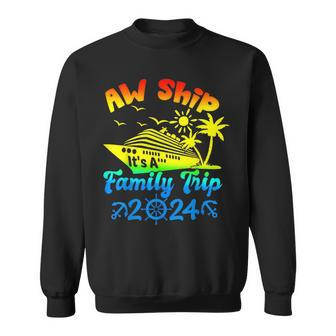Aw Ship Its A Family Cruise 2024 Trip Vacation Matching Sweatshirt - Monsterry