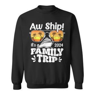 Aw Ship It's A Family Trip 2024 Family Cruise Squad Matching Sweatshirt - Monsterry